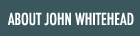 About John Whitehead