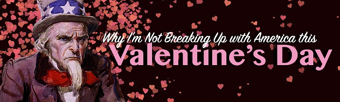 Why I’m Not Breaking Up with America This Valentine’s Day