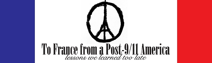 To France from a Post-9/11 America: Lessons We Learned Too Late