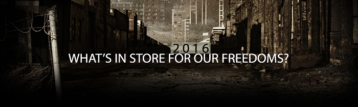 What’s in Store for Our Freedoms in 2016? More of Everything We Don’t Want